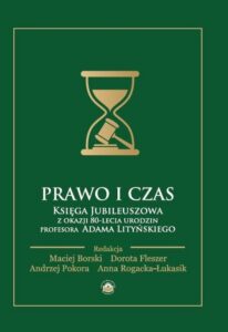 Okładka: Prawo i czas. Księga Jubileuszowa z okazji 80-lecia urodzin Profesora Adama Lityńskiego