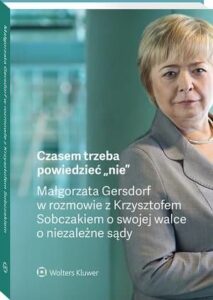 Okładka: Czasem trzeba powiedzieć „nie” – Małgorzata Gersdorf w rozmowie z Krzysztofem Sobczakiem o swojej walce o niezależne sądy