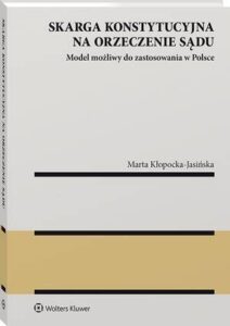 Okładka: Skarga konstytucyjna na orzeczenie sądu. Model możliwy do zastosowania w Polsce