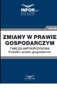 Okładka: Zmiany w prawie gospodarczym.Tarcza antykryzysowa.Podatki i prawo gospodarcze
