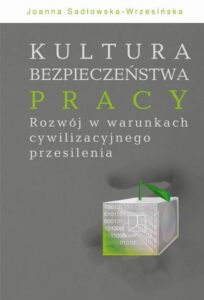 Okładka: Kultura bezpieczeństwa pracy. Rozwój w warunkach cywilizacyjnego przesilenia. Rozwój w warunkach cywilizacyjnego przesilenia