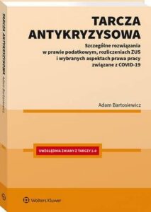 Okładka: Tarcza antykryzysowa. Szczególne rozwiązania w prawie podatkowym, rozliczeniach ZUS i wybranych aspektach prawa pracy związane z COVID-19