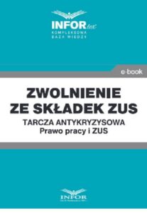 Okładka: Zwolnienie ze składek ZUS.Tarcza antykryzysowa.Prawo Pracy i ZUS