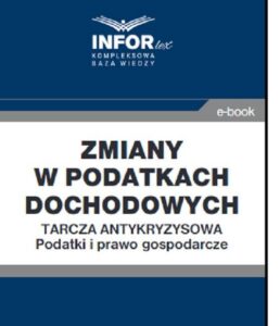 Okładka: Zmiany w podatkach dochodowych..Tarcza antykryzysowa.Podatki i prawo gospodarcze