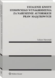 Okładka: Ustalenie kwoty stosownego wynagrodzenia za naruszenie autorskich praw majątkowych