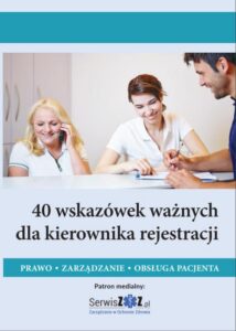Okładka: 40 wskazówek ważnych dla kierownika rejestracji. Prawo, zarządzanie, obsługa pacjenta