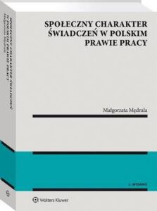 Okładka: Społeczny charakter świadczeń w polskim prawie pracy