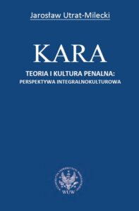 Okładka: Kara. Teoria i kultura penalna: perspektywa integralnokulturowa