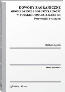 Okładka: Dowody zagraniczne. Gromadzenie i dopuszczalność w polskim procesie karnym. Przewodnik z wzorami