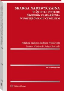 Okładka: Skarga nadzwyczajna w świetle systemu środków zaskarżenia w postępowaniu cywilnym