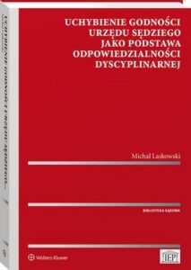 Okładka: Uchybienie godności urzędu sędziego jako podstawa odpowiedzialności dyscyplinarnej