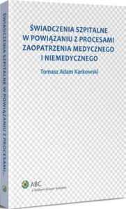 Okładka: Świadczenia szpitalne w powiązaniu z procesami zaopatrzenia medycznego i niemedycznego