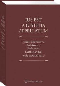 Okładka: Ius est a iustitia appellatum. Księga jubileuszowa dedykowana Profesorowi Tadeuszowi Wiśniewskiemu