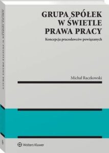 Okładka: Grupa spółek w świetle prawa pracy. Koncepcja pracodawców powiązanych