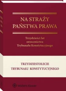 Okładka: Na straży państwa prawa. Trzydzieści lat orzecznictwa Trybunału Konstytucyjnego