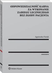 Okładka: Odpowiedzialność karna za wykonanie zabiegu leczniczego bez zgody pacjenta