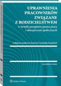 Okładka: Uprawnienia pracowników związane z rodzicielstwem w świetle przepisów prawa pracy i ubezpieczeń społecznych
