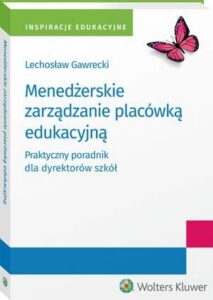 Okładka: Menedżerskie zarządzanie placówką edukacyjną. Praktyczny poradnik dla dyrektorów szkół