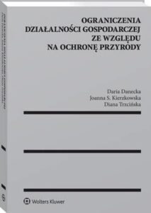 Okładka: Ograniczenia działalności gospodarczej ze względu na ochronę przyrody