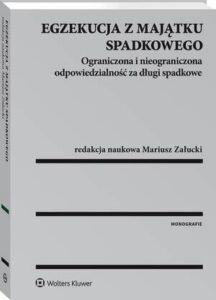 Okładka: Egzekucja z majątku spadkowego. Ograniczona i nieograniczona odpowiedzialność za długi spadkowe