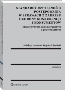 Okładka: Standardy rzetelności postępowania w sprawach z zakresu ochrony konkurencji i konsumentów. Między prawem administracyjnym a prawem karnym