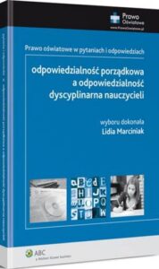Okładka: Odpowiedzialność porządkowa a odpowiedzialność dyscyplinarna nauczycieli. Prawo oświatowe w pytaniach i odpowiedziach