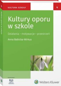 Okładka: Kultury oporu w szkole. Działania – motywacje - przestrzeń