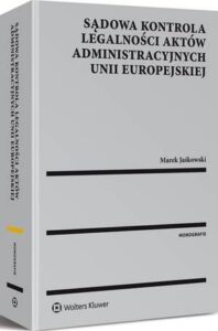 Okładka: Sądowa kontrola legalności aktów administracyjnych Unii Europejskiej