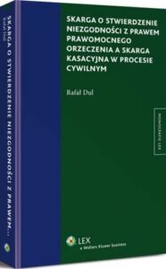 Okładka: Skarga o stwierdzenie niezgodności z prawem prawomocnego orzeczenia a skarga kasacyjna w procesie cywilnym