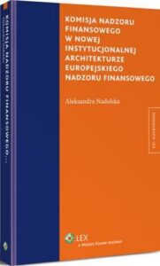 Okładka: Komisja nadzoru finansowego w nowej instytucjonalnej architekturze europejskiego nadzoru finansowego