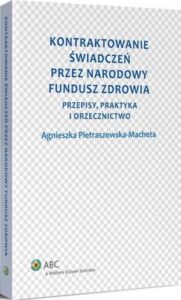 Okładka: Kontraktowanie świadczeń przez Narodowy Fundusz Zdrowia. Przepisy, praktyka i orzecznictwo