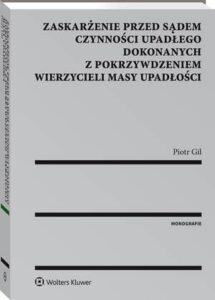 Okładka: Zaskarżenie przed sądem czynności upadłego dokonanych z pokrzywdzeniem wierzycieli masy upadłości