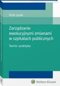 Okładka: Zarządzanie ewolucyjnymi zmianami w szpitalach publicznych. Teoria i praktyka