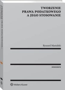 Okładka: Tworzenie prawa podatkowego a jego stosowanie