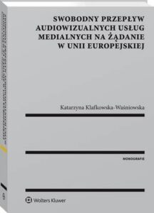 Okładka: Swobodny przepływ audiowizualnych usług medialnych na żądanie w Unii Europejskiej