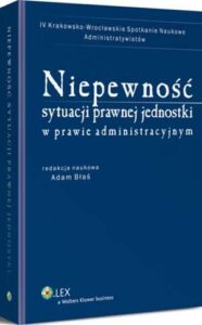 Okładka: Niepewność sytuacji prawnej jednostki w prawie administracyjnym