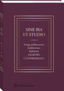 Okładka: Sine ira et studio. Księga jubileuszowa dedykowana Sędziemu Jackowi Gudowskiemu