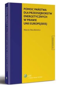 Okładka: Pomoc państwa dla przedsiębiorstw energetycznych w prawie Unii Europejskiej