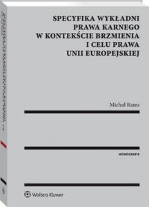 Okładka: Specyfika wykładni prawa karnego w kontekście brzmienia i celu prawa Unii Europejskiej