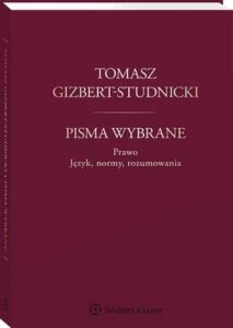 Okładka: Tomasz Gizbert-Studnicki. Pisma wybrane. Prawo. Język, normy, rozumowania
