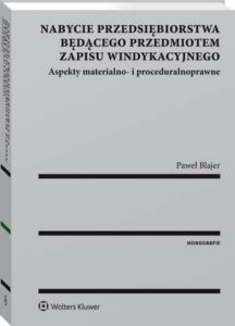 Okładka: Nabycie przedsiębiorstwa będącego przedmiotem zapisu windykacyjnego. Aspekty materialno- i proceduralnoprawne