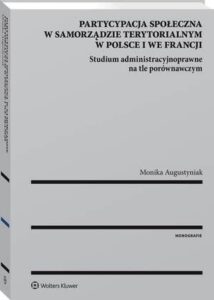 Okładka: Partycypacja społeczna w samorządzie terytorialnym w Polsce i we Francji. Studium administracyjnoprawne na tle porównawczym
