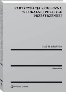 Okładka: Partycypacja społeczna w lokalnej polityce przestrzennej