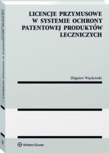Okładka: Licencje przymusowe w systemie ochrony patentowej produktów leczniczych