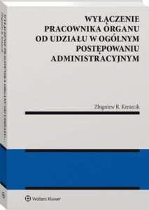 Okładka: Wyłączenie pracownika organu od udziału w ogólnym postępowaniu administracyjnym