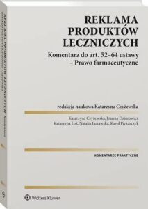 Okładka: Reklama produktów leczniczych. Komentarz do art. 52–64 ustawy – Prawo farmaceutyczne