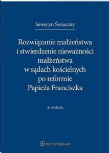 Okładka: Rozwiązanie małżeństwa i stwierdzenie nieważności małżeństwa w sądach kościelnych po reformie Papieża Franciszka