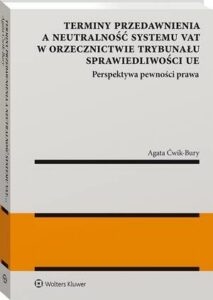 Okładka: Terminy przedawnienia a neutralność systemu VAT w orzecznictwie Trybunału Sprawiedliwości UE. Perspektywa pewności prawa