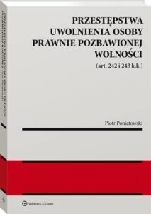 Okładka: Przestępstwa uwolnienia osoby prawnie pozbawionej wolności (art. 242 i 243 k.k.)