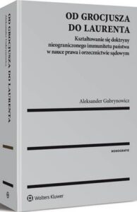 Okładka: Od Grocjusza do Laurenta. Kształtowanie się doktryny nieograniczonego immunitetu państwa w nauce prawa i orzecznictwie sądowym